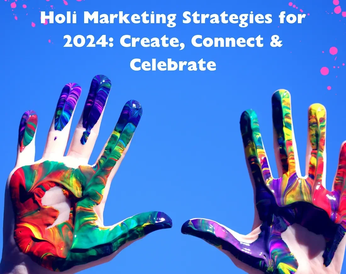 Holi Marketing Strategies for 2024: Create, Connect & Celebrate